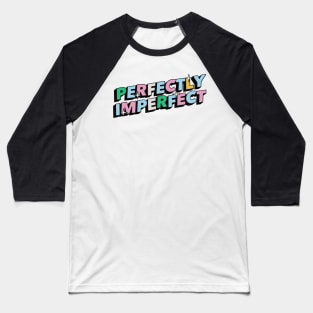 Perfectly Imperfect - Positive Vibes Motivation Quote Baseball T-Shirt